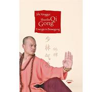 Shaolin Qi Gong: Energie in Bewegung