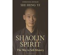 Shaolin Spirit : The Way to Self-Mastery