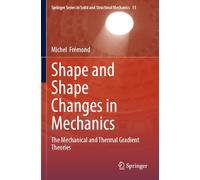 Shape and Shape Changes in Mechanics: The Mechanical and Thermal Gradient Theories (Springer Series in Solid and Structural Mechanics, 15)