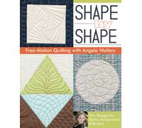 Shape by Shape : Free-Motion Quilting with Angela Walters