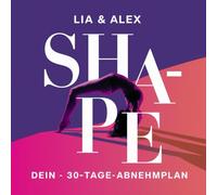 SHAPE - Dein 30 Tage Abnehmplan: Der einfache Weg zu Deiner Wunschfigur