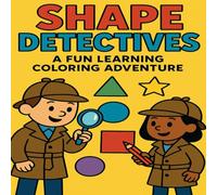 Shape Detectives A Fun Learning Coloring Adventure: Discover Hidden Objects, Learn Shapes, and Boost Creativity with Every Page!