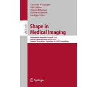Shape in Medical Imaging: International Workshop, ShapeMI 2025, Held in Conjunction with MICCAI 2025, Daejeon, South Korea, September 23, 2025, Proceedings (Lecture Notes in Computer Science, 16171)