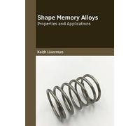 Shape Memory Alloys: Properties and Applications