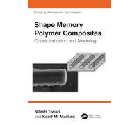 Shape Memory Polymer Composites: Characterization and Modeling (Emerging Materials and Technologies)