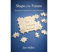 Shape of the Future: Designing Civilization for the Age of Abundance