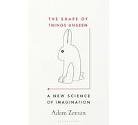 Shape of Things Unseen: A New Science of Imagination - NEW Adam Zeman 2025