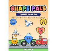 Shape Pals: Things That Go! Coloring Book: 50 Cute Vehicles Made of Shapes - Trucks, Trains, Boats, Planes & Rockets - Color Guide on Every Spread - ... - For Toddlers and Preschoolers Ages 2-6