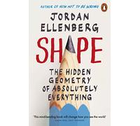 Shape: The Hidden Geometry of Absolutely Everything
