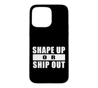 SHAPE UP OR SHIP OUT Workout Motivation Gym Training Quote Case for iPhone 15 Pro Max