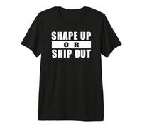 Shape UP OR Ship Out Workout Motivation Gym Training Quote Premium T-Shirt