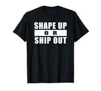 Shape UP OR Ship Out Workout Motivation Gym Training Quote T-Shirt