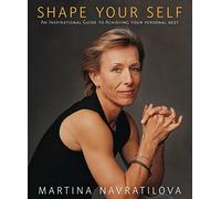 Shape Your Self: An Inspirational Guide to Achieving Your Personal Best