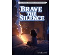 Shape Your Story: Brave the Silence: An Interactive Quest with 28 Endings - where every choice and artifact shapes your own adventure! (Shape Your Story - Power to Choose Series)