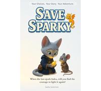 Shape Your Story: Save Sparky: An Interactive Quest with 25+ Endings - where every choice and artifact shapes your own adventure! (Shape Your Story - Power to Choose Series)