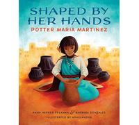 Shaped by Her Hands: Potter Maria Martinez (She Made History)