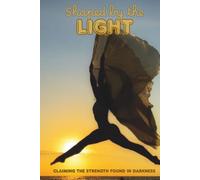 Shaped by the Light: Claiming the strength found in darkness