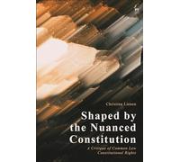 Shaped by the Nuanced Constitution: A Critique of Common Law Constitutional Rights