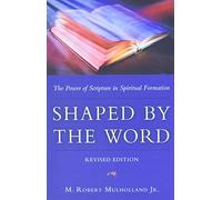 Shaped by the Word: The Power of Scripture in Spiritual Formation