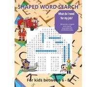 Shaped Word Search What do I need for my job? 240 words in shaped word search associated with professional jobs. For kids between 6 - 8: Search words associated with professions