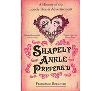 Shapely Ankle Preferr'd: A History of the Lonely Hearts Advertisement