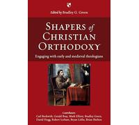 Shapers of Christian Orthodoxy: Engaging With Early And Medieval Theologians