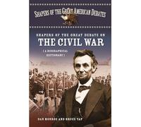 Shapers of the Great Debate on the Civil War: A Biographical Dictionary: 6 (Shapers of the Great American Debates)