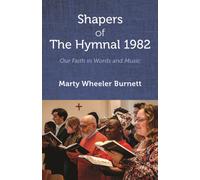 Shapers of The Hymnal 1982 : Our Faith in Words and Music