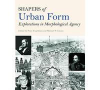 Shapers of Urban Form: Explorations in Morphological Agency