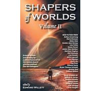 Shapers of Worlds Volume II: Science fiction and fantasy by authors featured on The Worldshapers podcast: Science Fiction and Fantasy by Authors ... Award-Winning Podcast the Worldshapers: 2