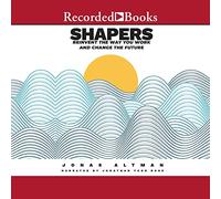 Shapers: Reinvent the Way You Work and Change the Future