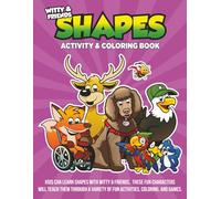 Shapes Activity & Coloring Book: Kids Can Learn Shapes With Witty & Friends. These Fun Characters Will Teach Through A Variety Of Fun Activities, Coloring, And Games