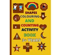 SHAPES, COLOURING AND COUNTING ACTIVITY BOOK CHILDREN KIDS 3 YEARS PLUS GIRLS AND BOYS: LEARNING BOOK EARLY YEARS NURSERY KINDERGARTEN SCHOOL KIDS RECEPTION 8.5X11 82 PAGES