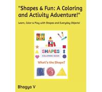"Shapes & Fun: A Coloring and Activity Adventure!": Learn, Color & Play with Shapes and Everyday Objects!