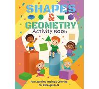 Shapes & Geometry Activity Book for Kids Ages 8-12: Fun Learning Workbook with 2D & 3D Shapes, Math Challenges, and Drawing Practice