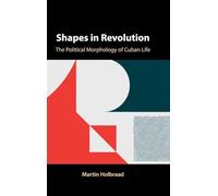 Shapes in Revolution: The Political Morphology of Cuban Life
