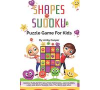 Shapes Sudoku Puzzle Game for Kids: Over 100 (4 x 4) Sudoku Puzzles with Solution for Beginners - Ages 7 & up. Logic and Brain Teasers for Little Boys and Girls, Puzzle Book for School-Age Kids