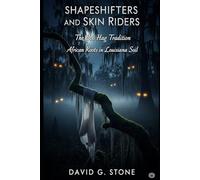 Shapeshifters and Skin Riders: The Boo Hag Tradition: African Roots in Louisiana Soil (Shadows of the Bayou: A Louisiana Supernatural Series)