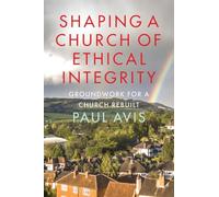 Shaping A Church Of Ethical Integrity: Groundwork for a Church Rebuilt
