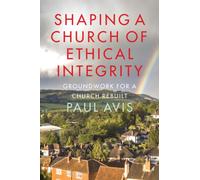Shaping A Church Of Ethical Integrity : Groundwork for a Church Rebuilt