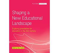 Shaping a New Educational Landscape: Exploring possibilities for education in the 21st century (Future Schools)