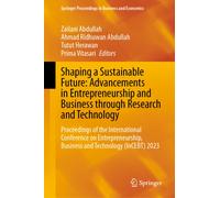 Shaping a Sustainable Future: Advancements in Entrepreneurship and Business through Research and Technology : Proceedings of the International Conference on Entrepreneurship, Business and Technology (