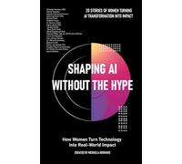 Shaping AI Without the Hype: How Women Turn Technology Into Real-World Impact: How Women Turn Technology Into Real-World Impact: How Women Turn Technology Into Real-World Impact