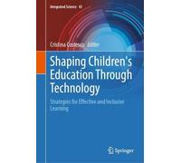 Shaping Children's Education Through Technology: Strategies for Effective and Inclusive Learning (Integrated Science, 43)