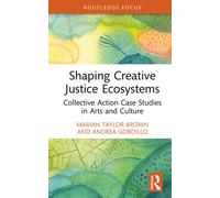 Shaping Creative Justice Ecosystems : Collective Action Case Studies in Arts and Culture