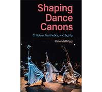 Shaping Dance Canons: Criticism, Aesthetics, and Equity