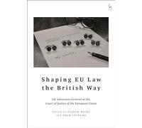 Shaping EU Law the British Way: UK Advocates General at the Court of Justice of the European Union