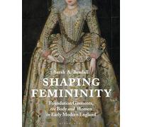 Shaping Femininity: Foundation Garments, the Body and Women in Early Modern England