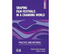 Shaping Film Festivals In a Changing World: Practice and Methods (Film Culture in Transition)