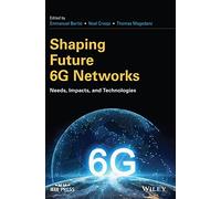Shaping Future 6G Networks: Needs, Impacts, and Technologies (IEEE Press)